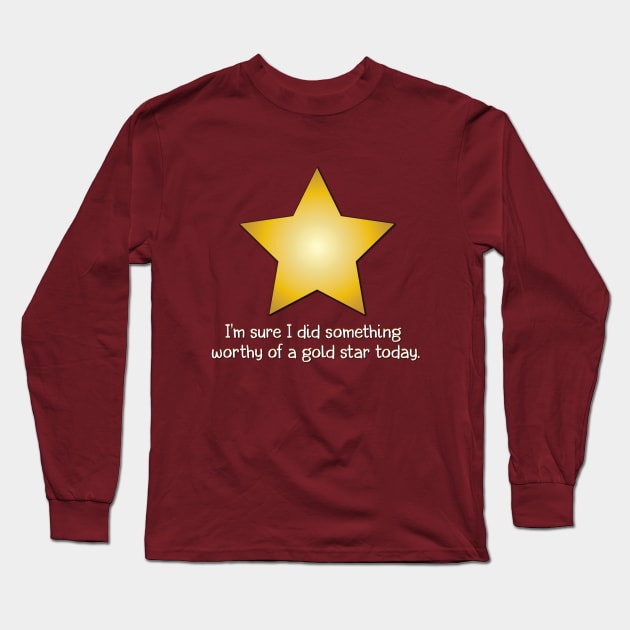 I'm Sure I Did Something to Deserve a Gold Star Long Sleeve T-Shirt by i4ni Studio